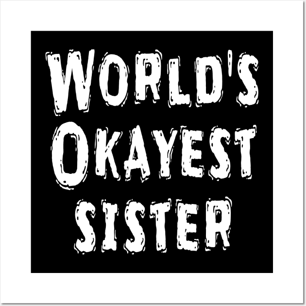 World's Okayest sister Wall Art by Happysphinx